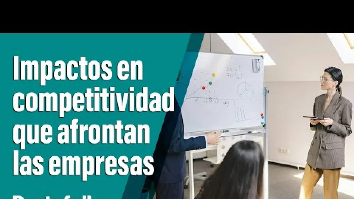 Los impactos en competitividad que afrontan las empresas y los negocios