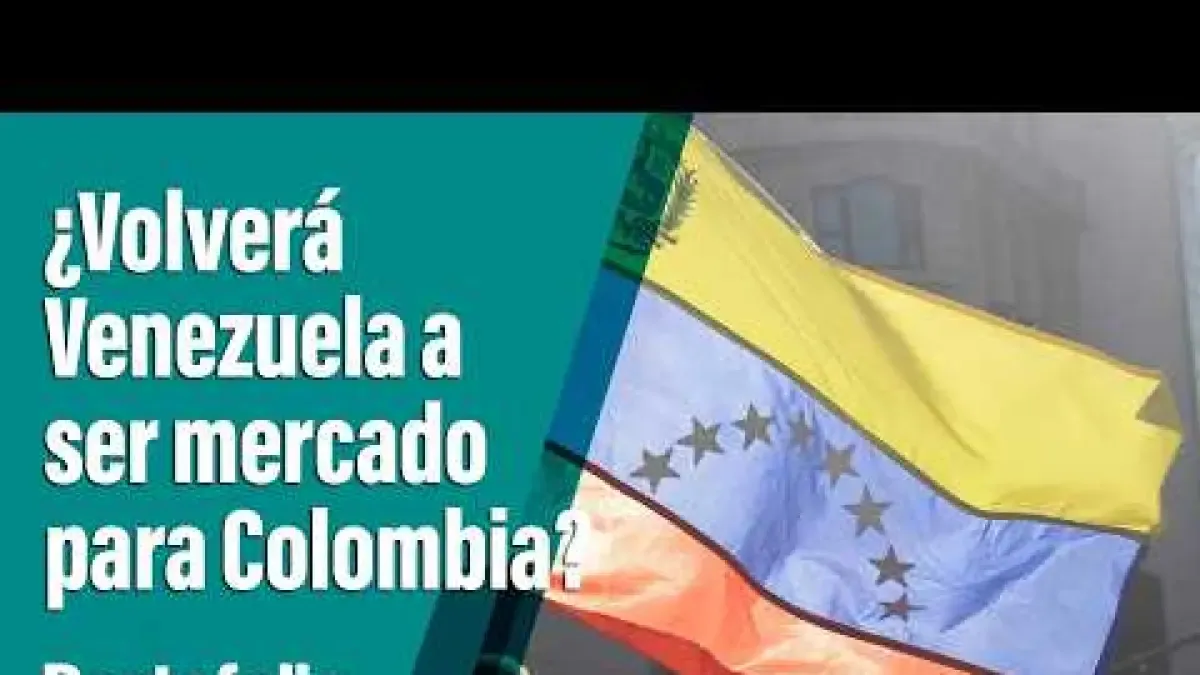 Will Venezuela once again be the big market for Colombia?