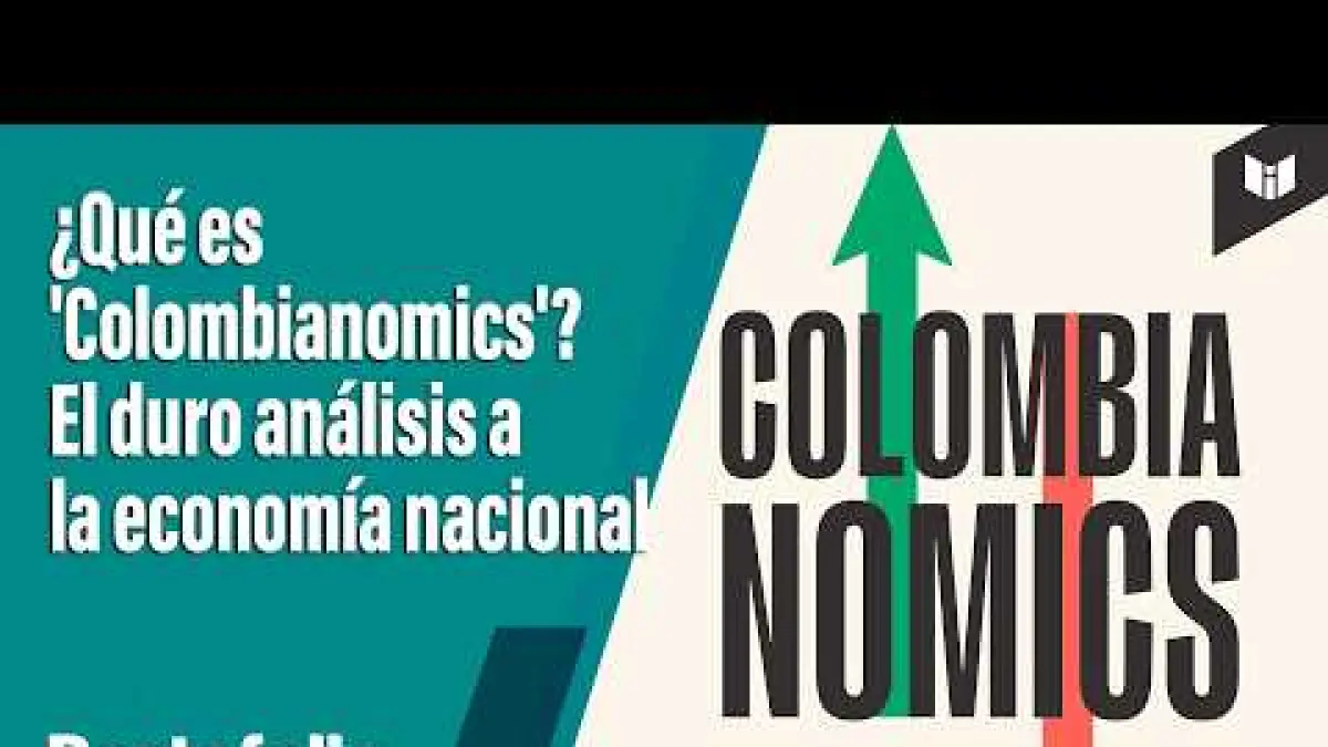 ¿Qué es 'Colombianomics'? El duro análisis a la economía nacional