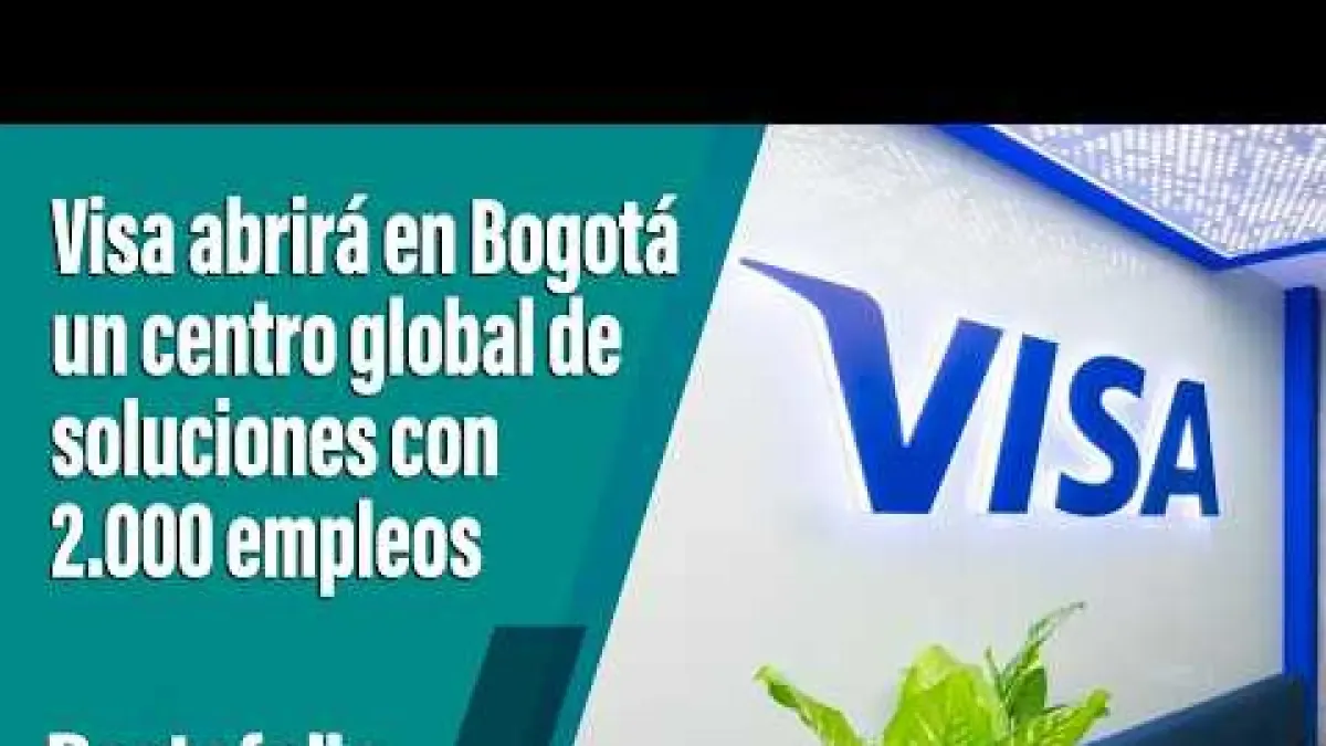 Bogotá tendrá un nuevo Centro Global de Soluciones de Visa que llegará a 2.000 empleados