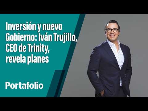 Trinity Mat Ceo Inversión y nuevo Gobierno: Iván Trujillo, CEO de Trinity, revela planes